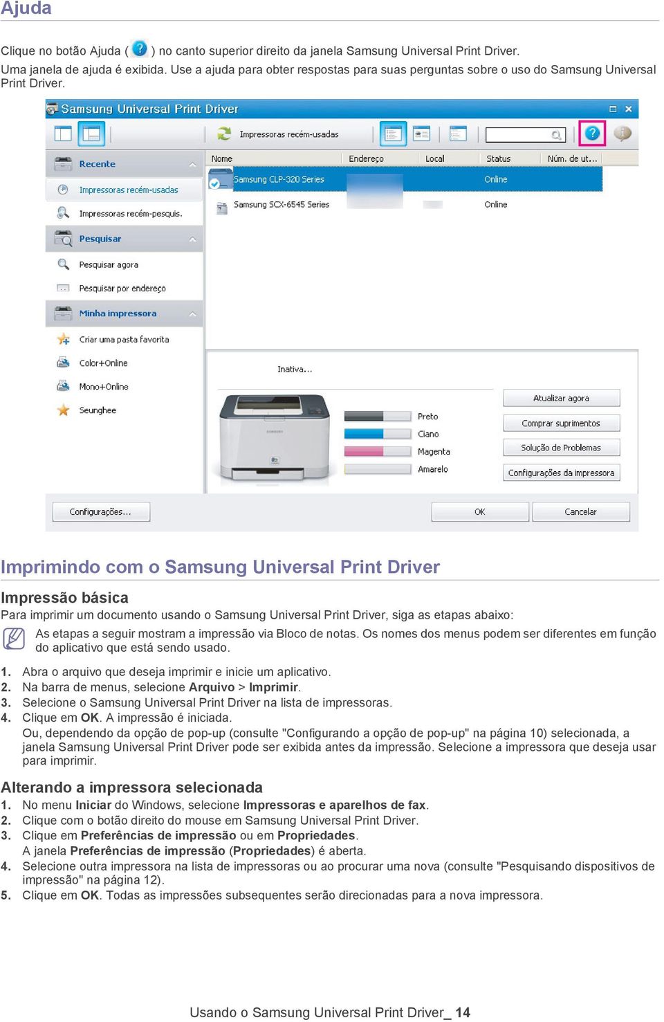 Imprimindo com o Samsung Universal Print Driver Impressão básica Para imprimir um documento usando o Samsung Universal Print Driver, siga as etapas abaixo: As etapas a seguir mostram a impressão via