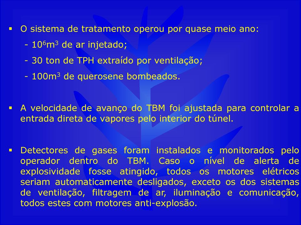 Detectores de gases foram instalados e monitorados pelo operador dentro do TBM.