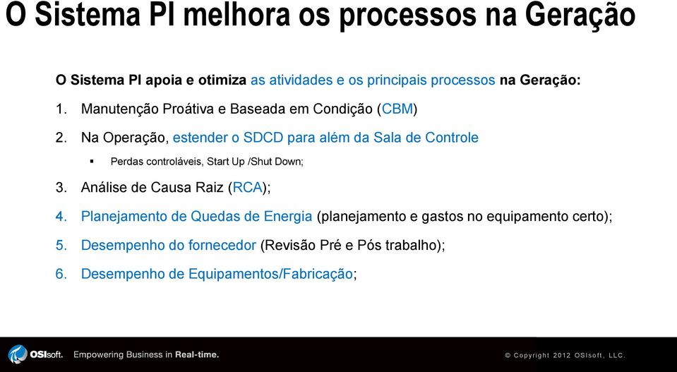 Na Operação, estender o SDCD para além da Sala de Controle Perdas controláveis, Start Up /Shut Down; 3. Análise de Causa Raiz (RCA); 4.