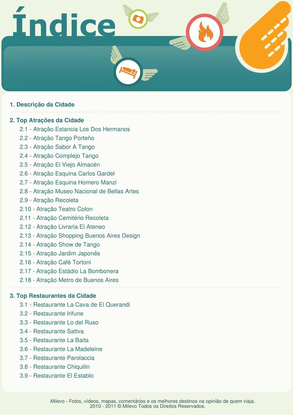 11 - Atração Cemitério Recoleta 2.12 - Atração Livraria El Ateneo 2.13 - Atração Shopping Buenos Aires Design 2.14 - Atração Show de Tango 2.15 - Atração Jardim Japonês 2.16 - Atração Café Tortoni 2.