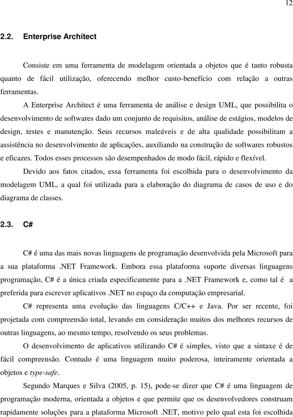 manutenção. Seus recursos maleáveis e de alta qualidade possibilitam a assistência no desenvolvimento de aplicações, auxiliando na construção de softwares robustos e eficazes.