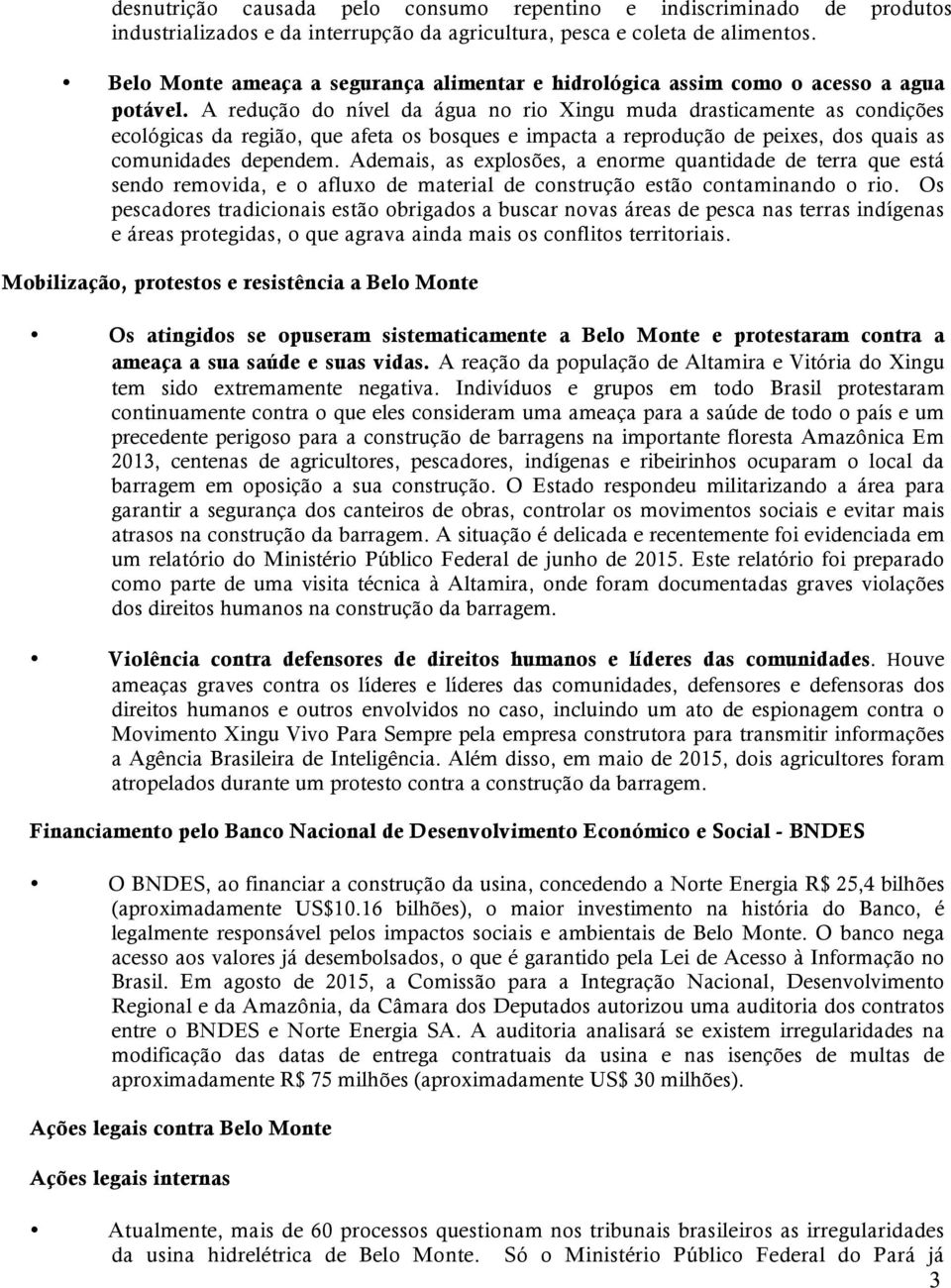 A redução do nível da água no rio Xingu muda drasticamente as condições ecológicas da região, que afeta os bosques e impacta a reprodução de peixes, dos quais as comunidades dependem.