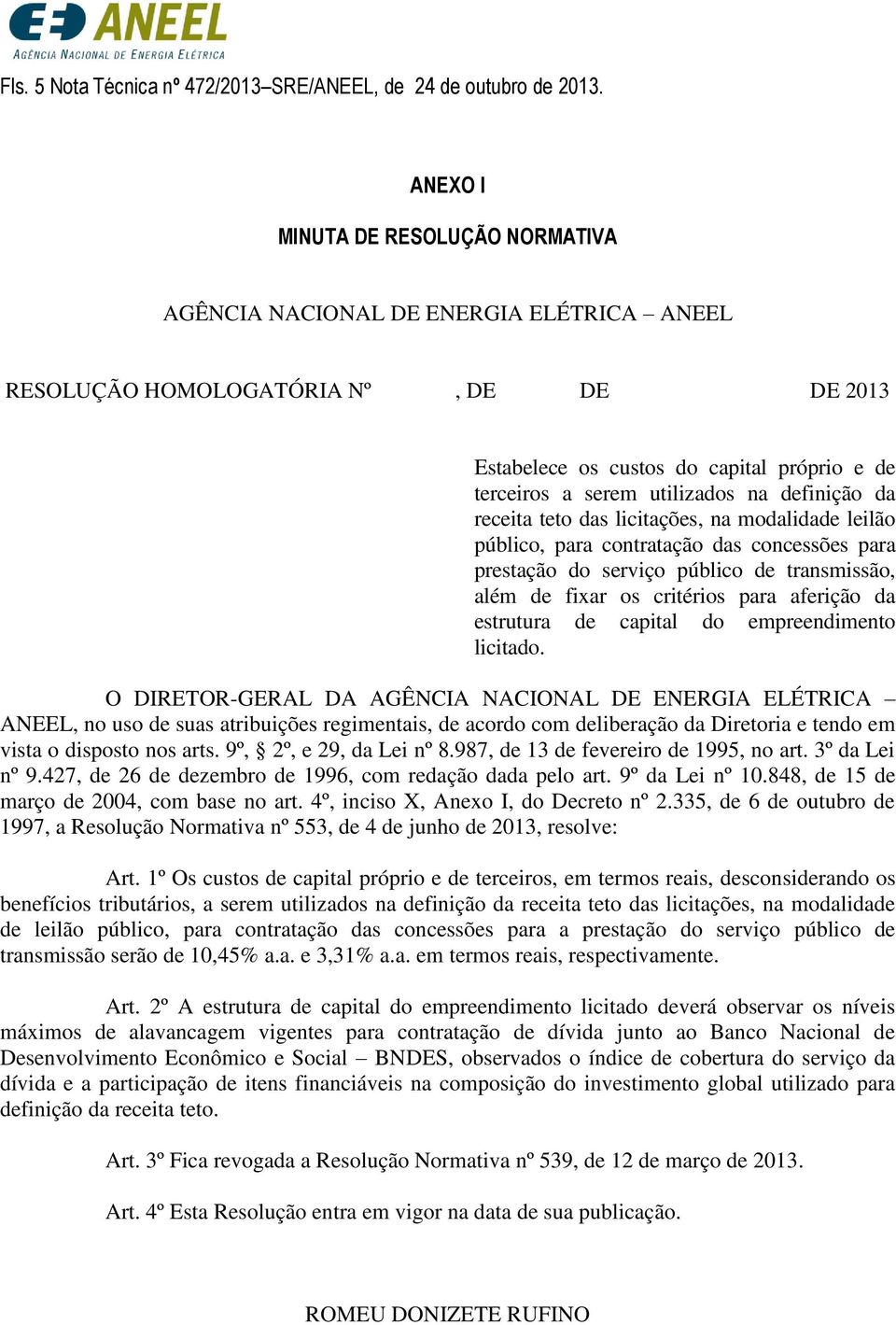 definição da receita teto das licitações, na modalidade leilão público, para contratação das concessões para prestação do serviço público de transmissão, além de fixar os critérios para aferição da