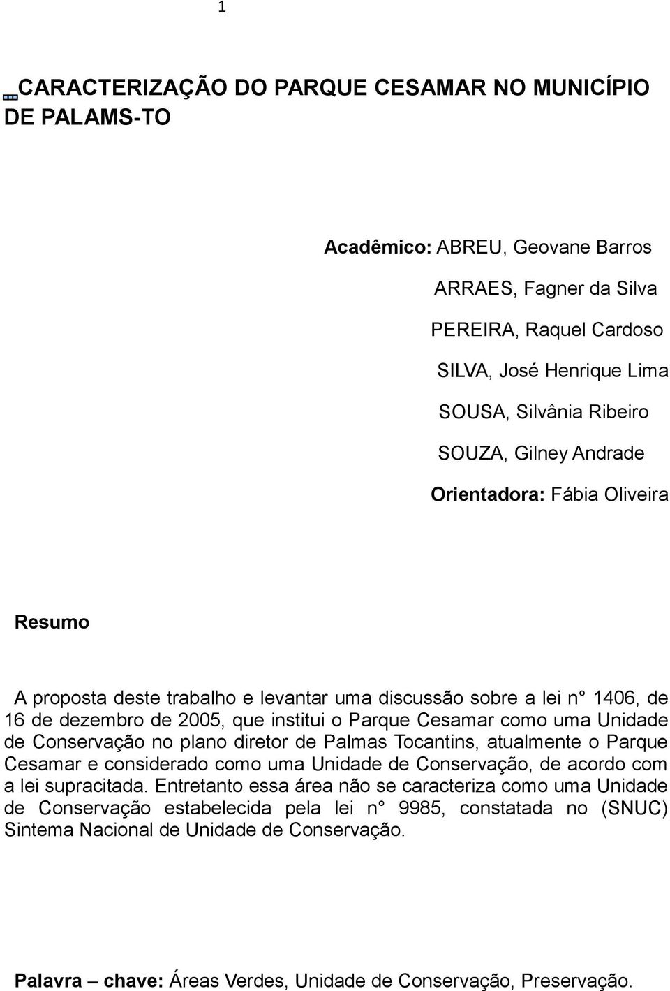 Unidade de Conservação no plano diretor de Palmas Tocantins, atualmente o Parque Cesamar e considerado como uma Unidade de Conservação, de acordo com a lei supracitada.