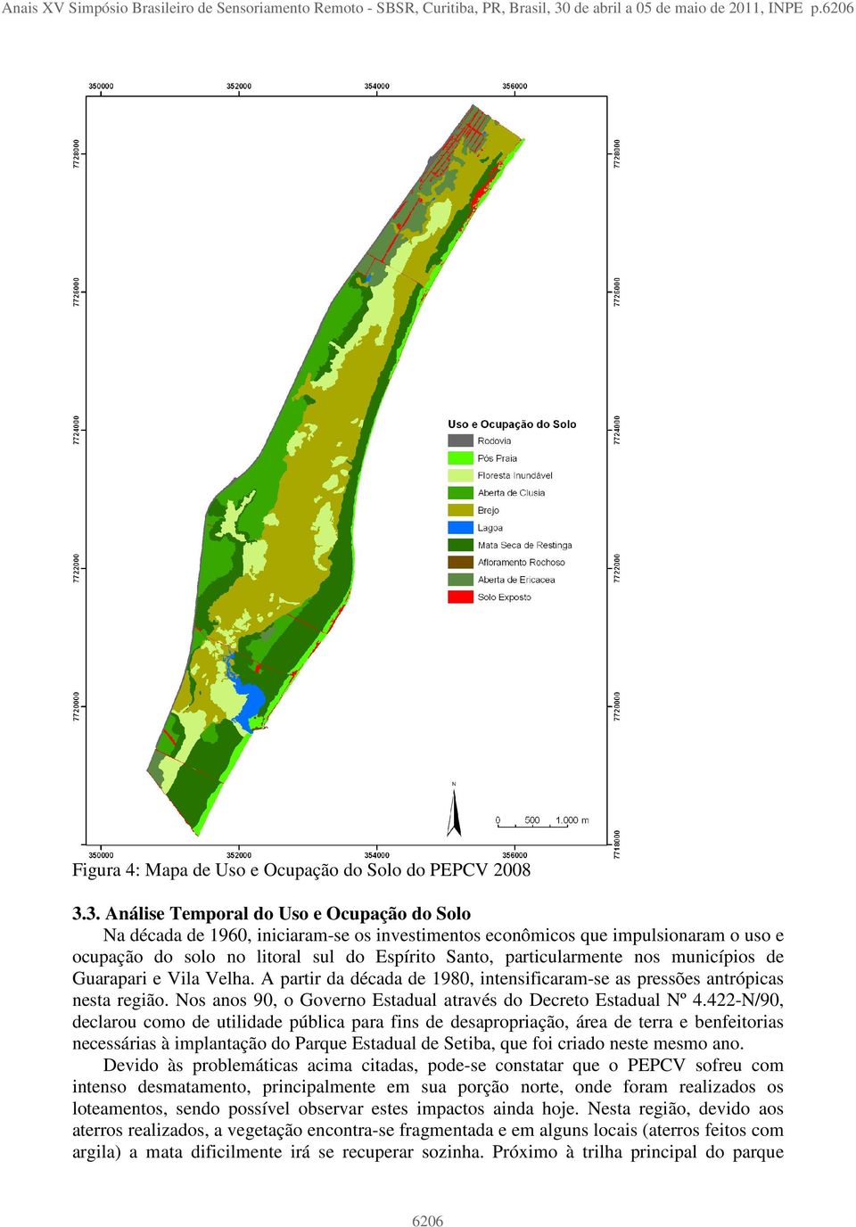 3. Análise Temporal do Uso e Ocupação do Solo Na década de 1960, iniciaram-se os investimentos econômicos que impulsionaram o uso e ocupação do solo no litoral sul do Espírito Santo, particularmente