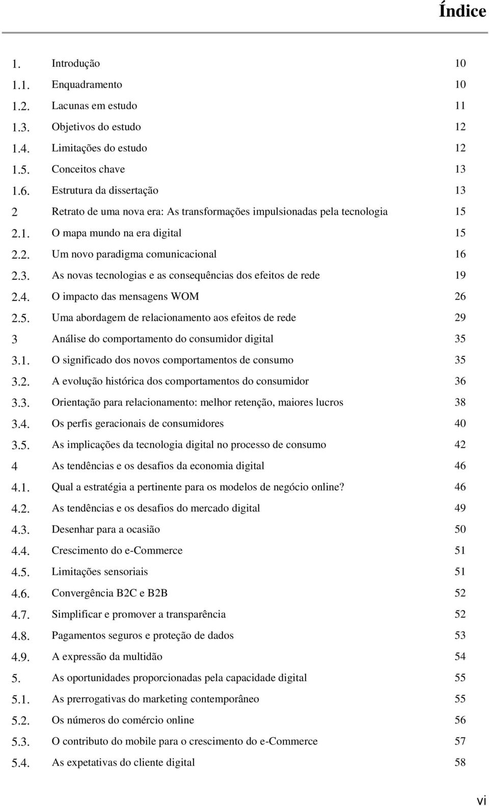 4. O impacto das mensagens WOM 26 2.5. Uma abordagem de relacionamento aos efeitos de rede 29 3 Análise do comportamento do consumidor digital 35 3.1.