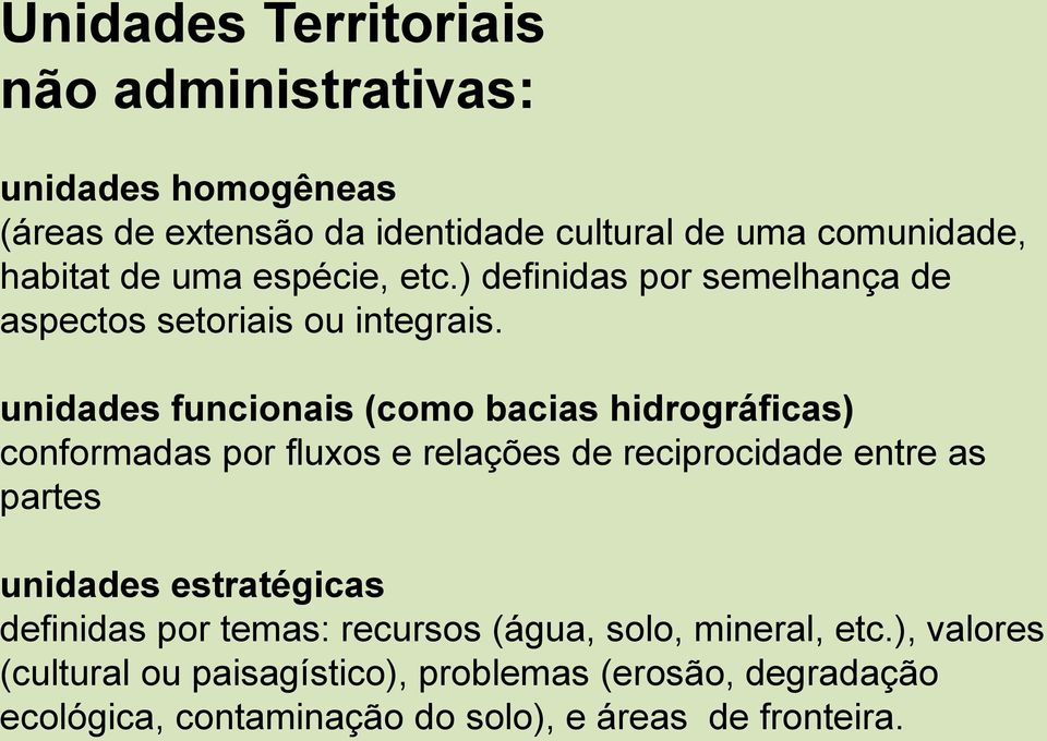 unidades funcionais (como bacias hidrográficas) conformadas por fluxos e relações de reciprocidade entre as partes unidades