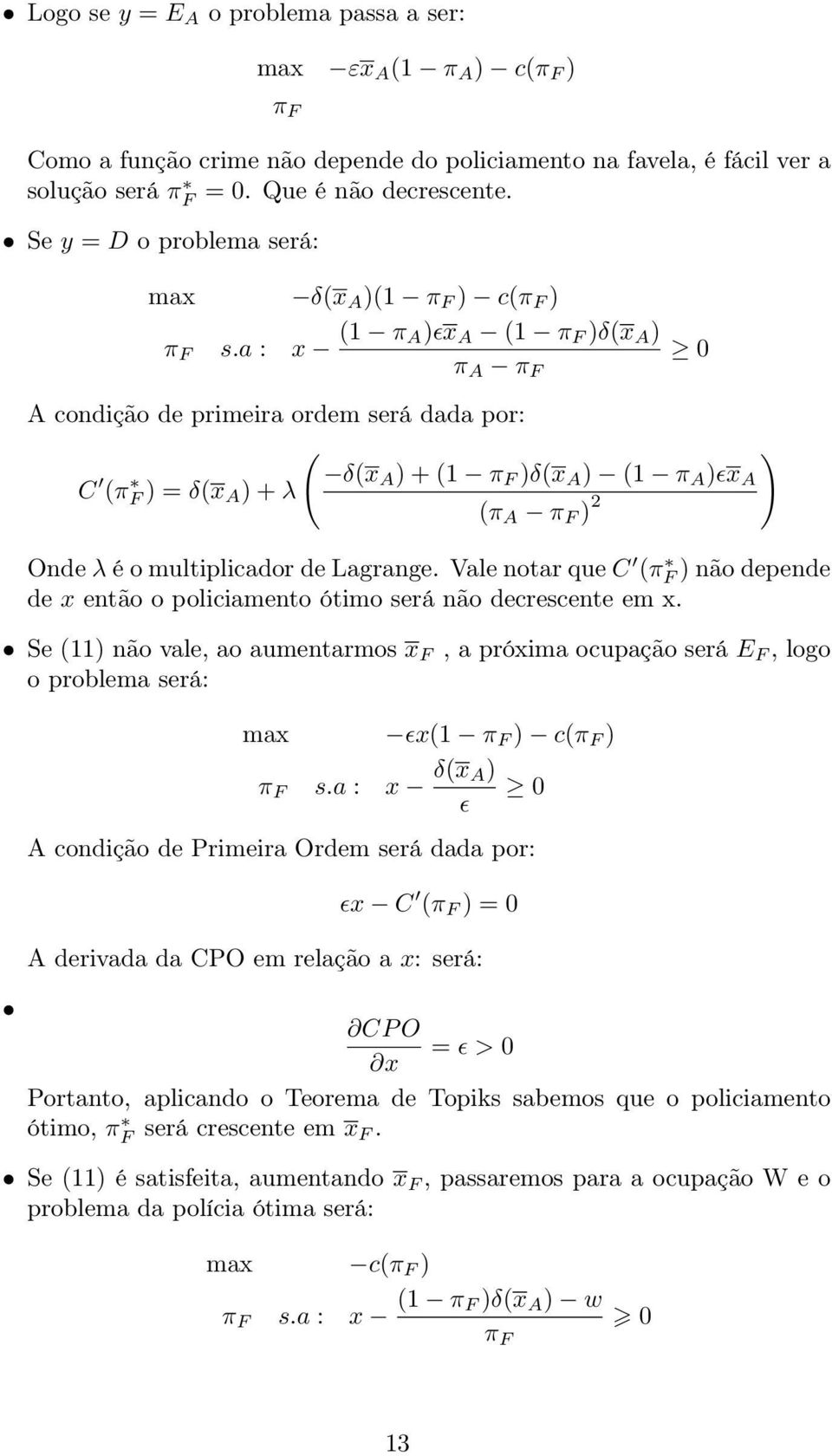 a : x (1 π A)ɛx A (1 π F )δ(x A ) π A π F 0 A condição de primeira ordem será dada por: ( ) C (πf δ(x A ) + (1 π F )δ(x A ) (1 π A )ɛx A )=δ(x A )+λ (π A π F ) 2 Onde λ é o multiplicador de Lagrange.