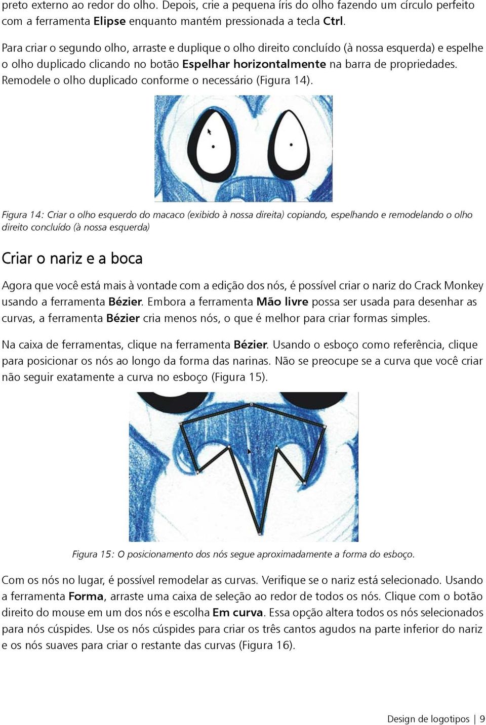 Remodele o olho duplicado conforme o necessário (Figura 14).