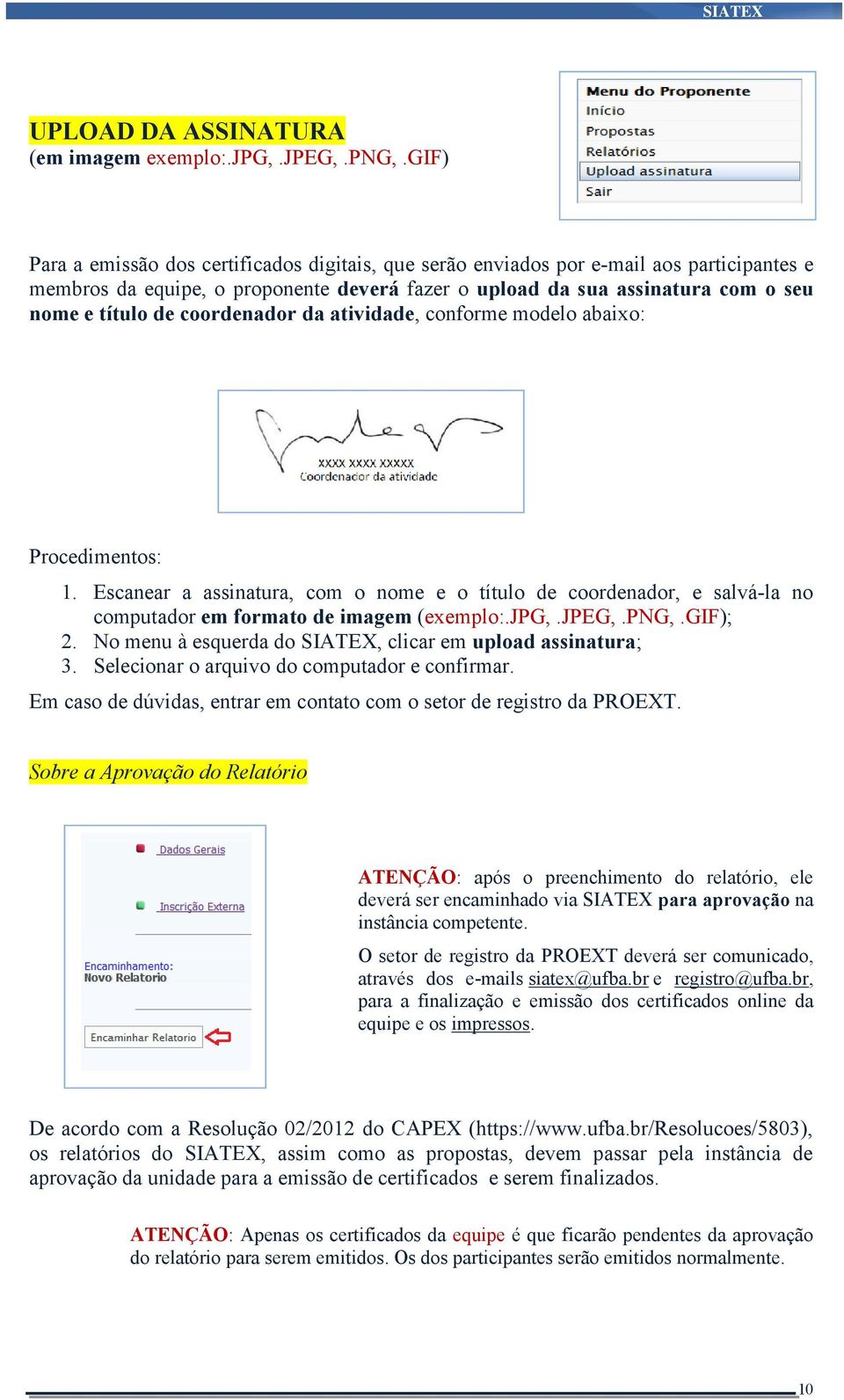 coordenador da atividade, conforme modelo abaixo: Procedimentos: 1. Escanear a assinatura, com o nome e o título de coordenador, e salvá-la no computador em formato de imagem (exemplo:.jpg,.jpeg,.