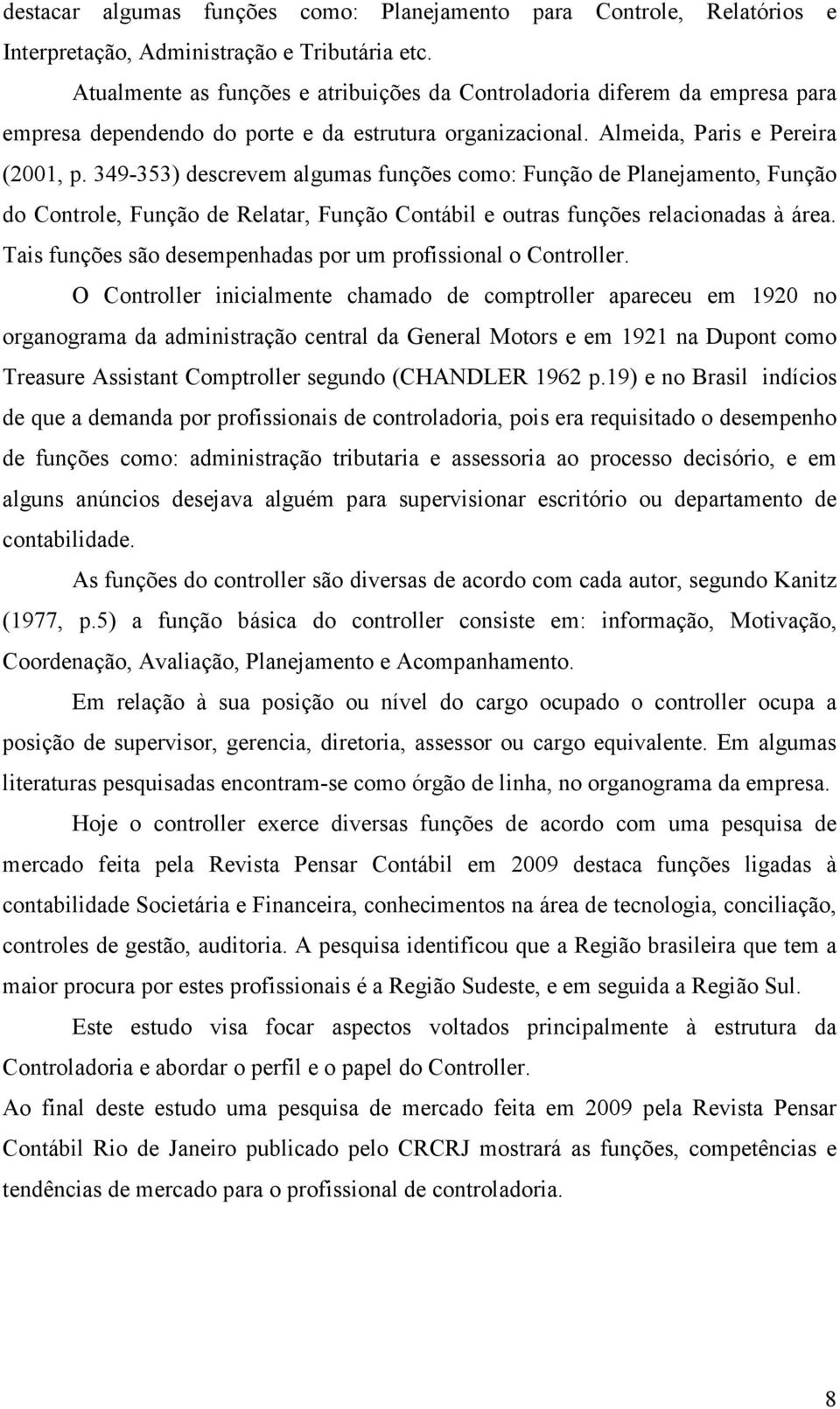 349-353) descrevem algumas funções como: Função de Planejamento, Função do Controle, Função de Relatar, Função Contábil e outras funções relacionadas à área.