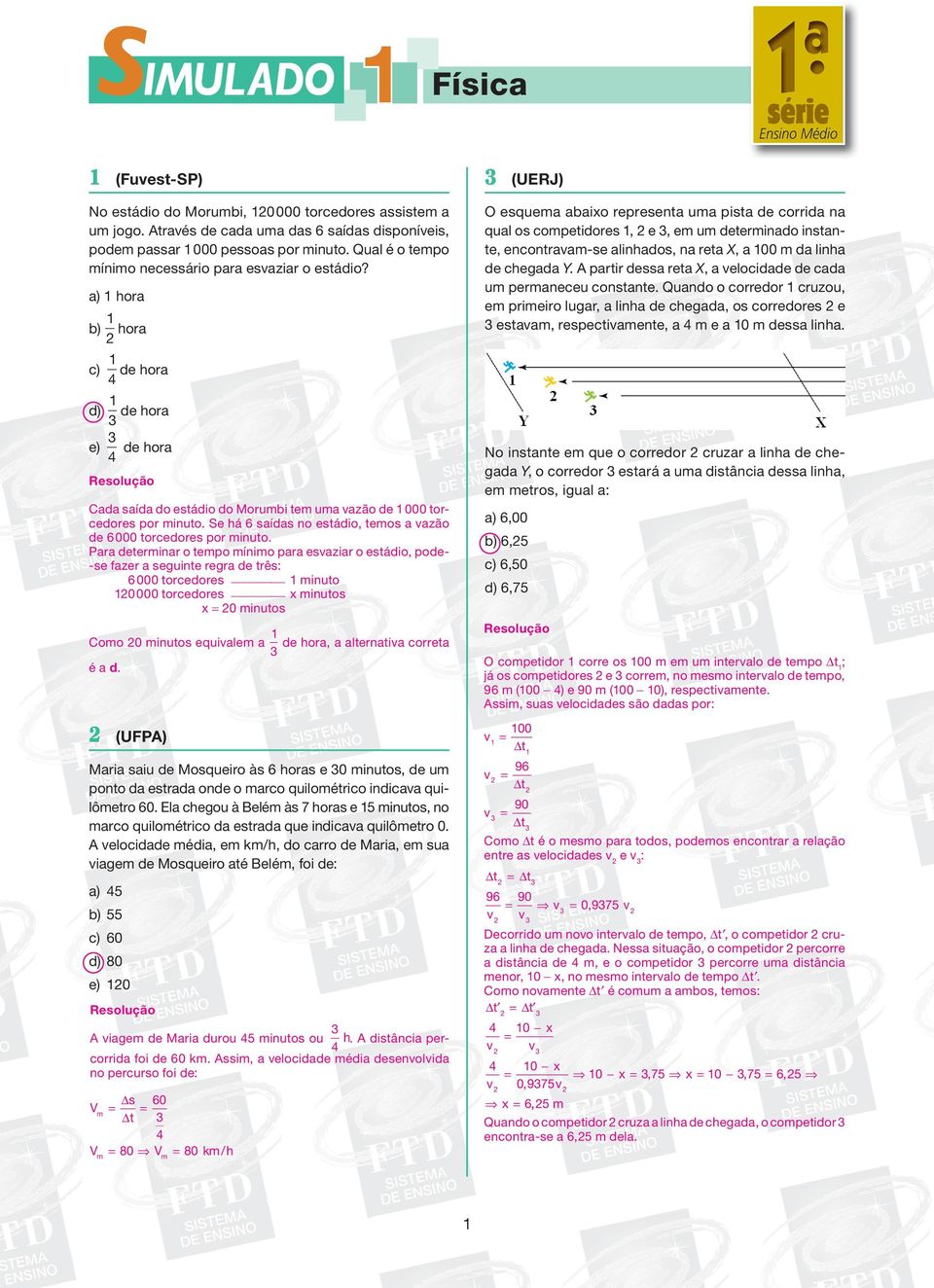 a) hora b) hora O esquema abaixo represena uma pisa e corria na qual os compeiores, e, em um eerminao insane, enconravam-se alinhaos, na rea X, a 00 m a linha e chegaa Y.