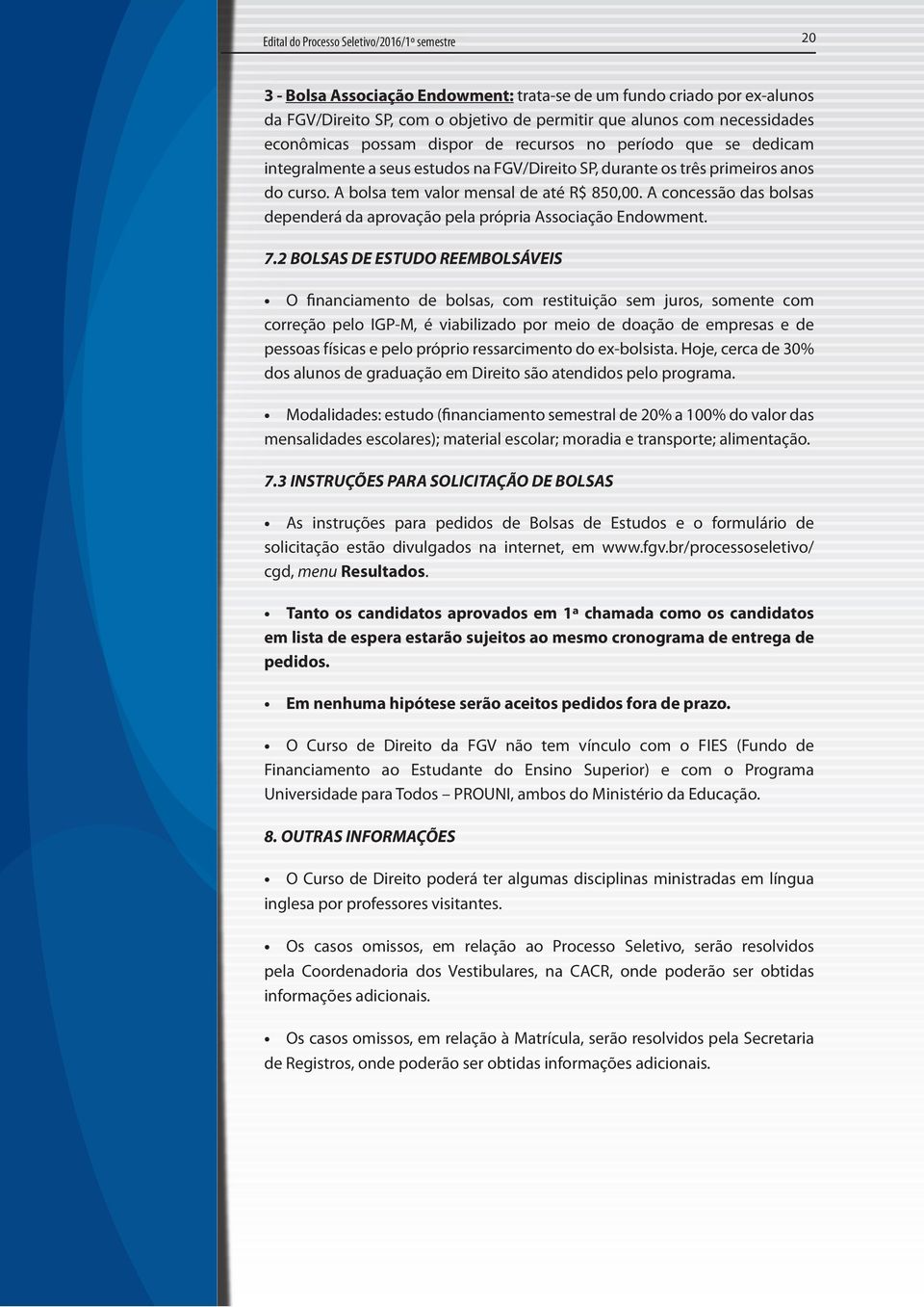 A concessão das bolsas dependerá da aprovação pela própria Associação Endowment. 7.