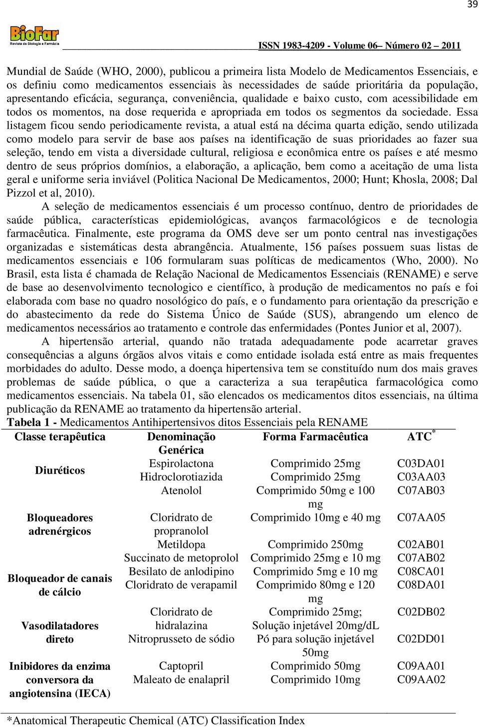 Essa listagem ficou sendo periodicamente revista, a atual está na décima quarta edição, sendo utilizada como modelo para servir de base aos países na identificação de suas prioridades ao fazer sua