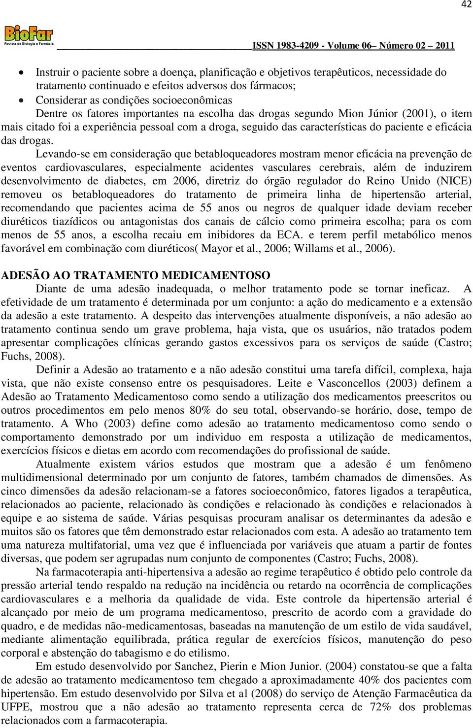 Levando-se em consideração que betabloqueadores mostram menor eficácia na prevenção de eventos cardiovasculares, especialmente acidentes vasculares cerebrais, além de induzirem desenvolvimento de