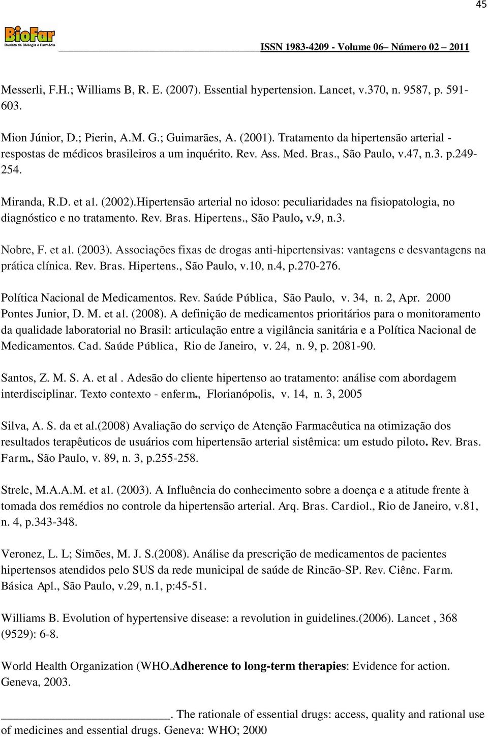 Hipertensão arterial no idoso: peculiaridades na fisiopatologia, no diagnóstico e no tratamento. Rev. Bras. Hipertens., São Paulo, v.9, n.3. Nobre, F. et al. (2003).