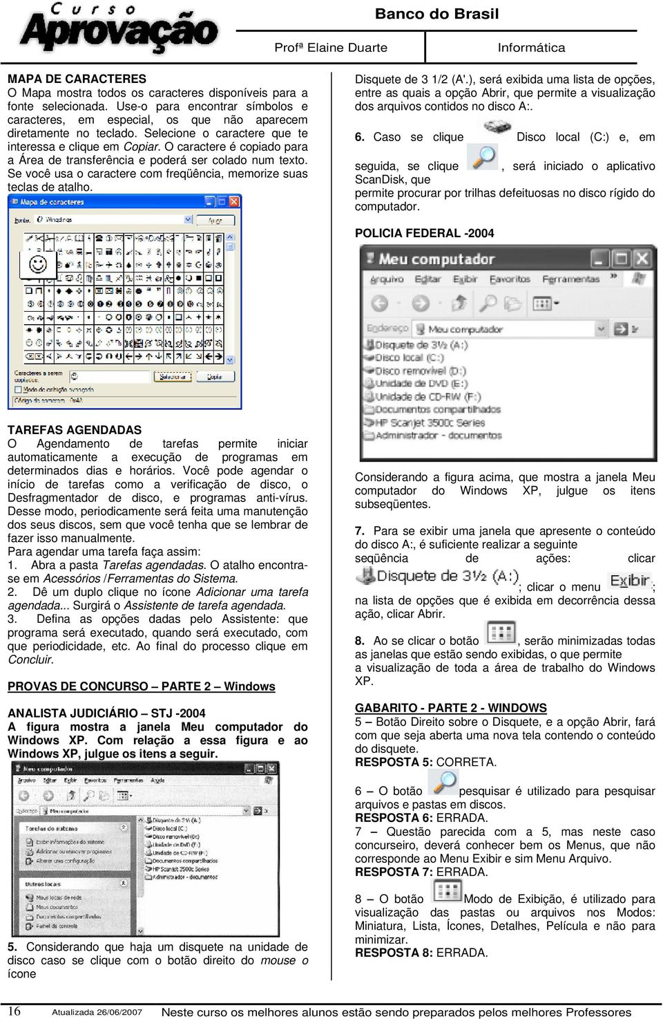 Se você usa o caractere com freqüência, memorize suas teclas de atalho. Disquete de 3 1/2 (A'.