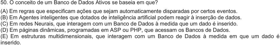 (B) Em Agentes inteligentes que dotados de inteligência artificial podem reagir à inserção de dados.