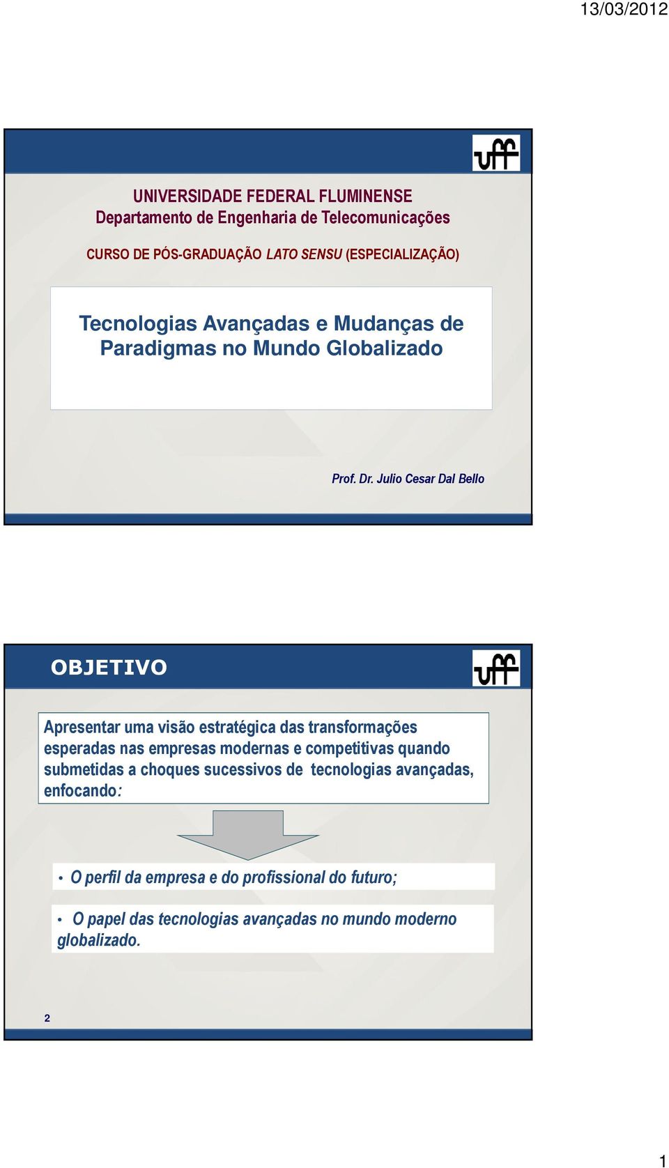 Julio Cesar Dal Bello OBJETIVO Apresentar uma visão estratégica das transformações esperadas nas empresas modernas e competitivas