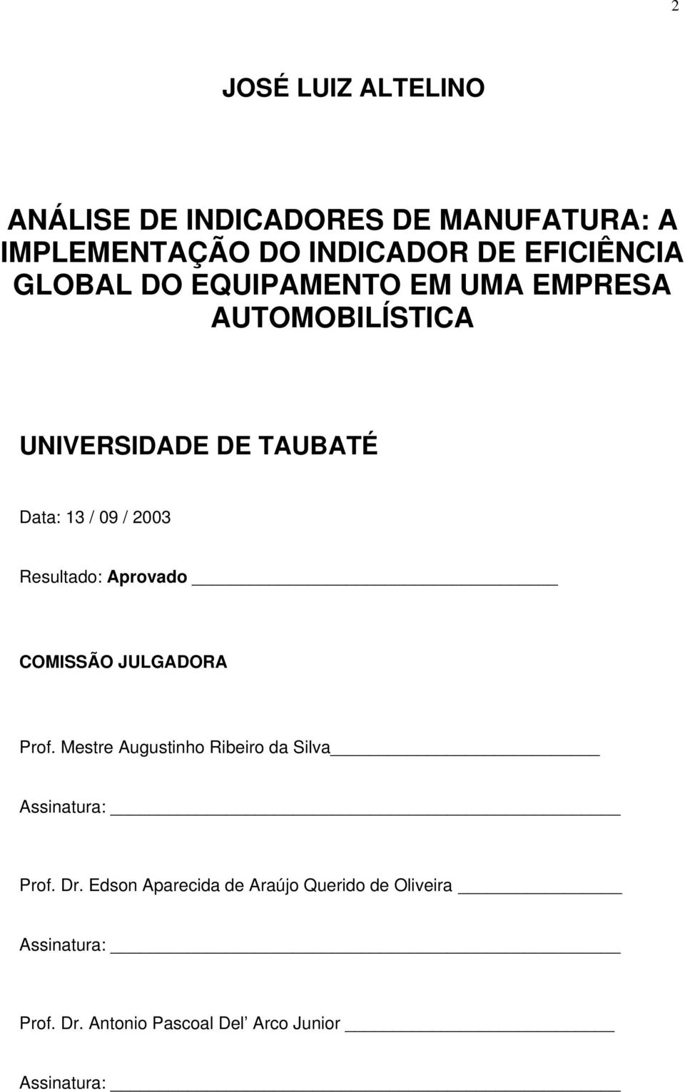 09 / 2003 Resultad: Aprvad COMISSÃO JULGADORA Prf. Mestre Augustinh Ribeir da Silva Assinatura: Prf.