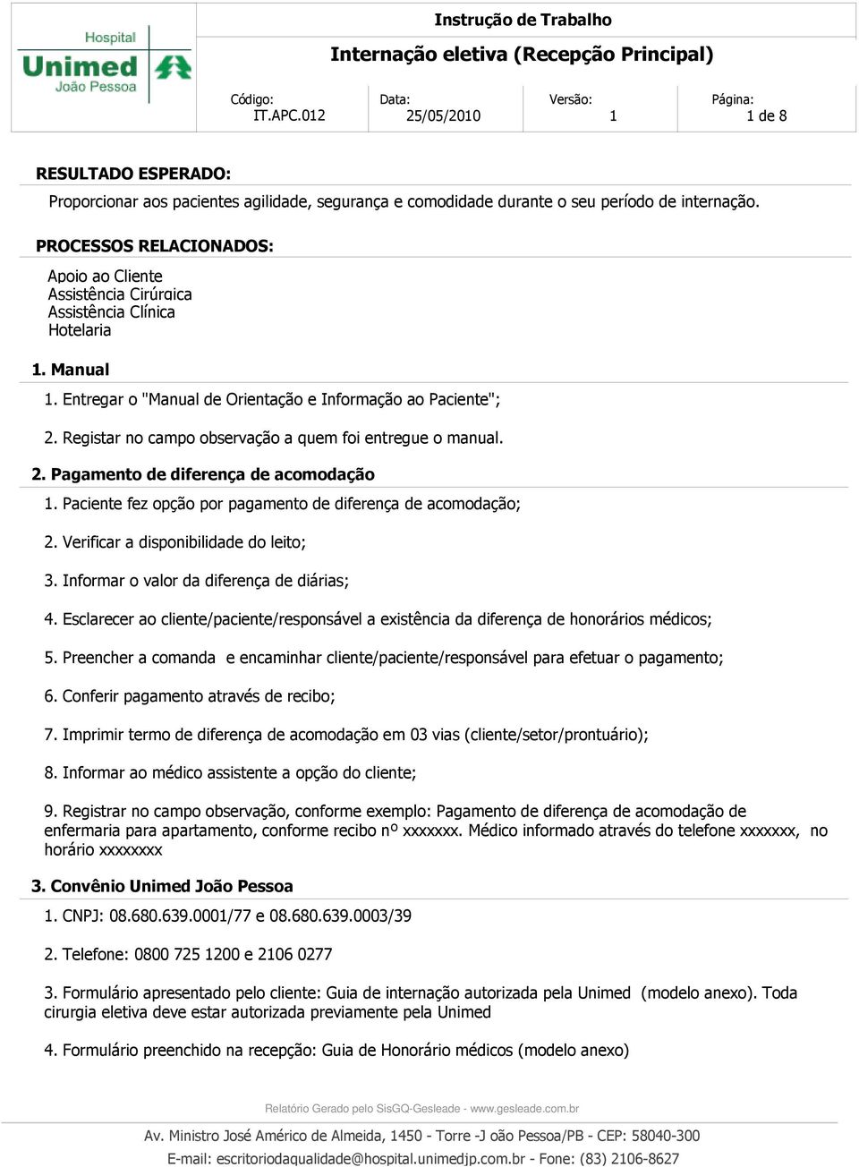 Registar no campo observação a quem foi entregue o manual. 2. Pagamento de diferença de acomodação 1. Paciente fez opção por pagamento de diferença de acomodação; 2.