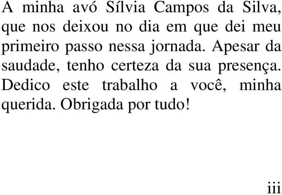 Apesar da saudade, tenho certeza da sua presença.