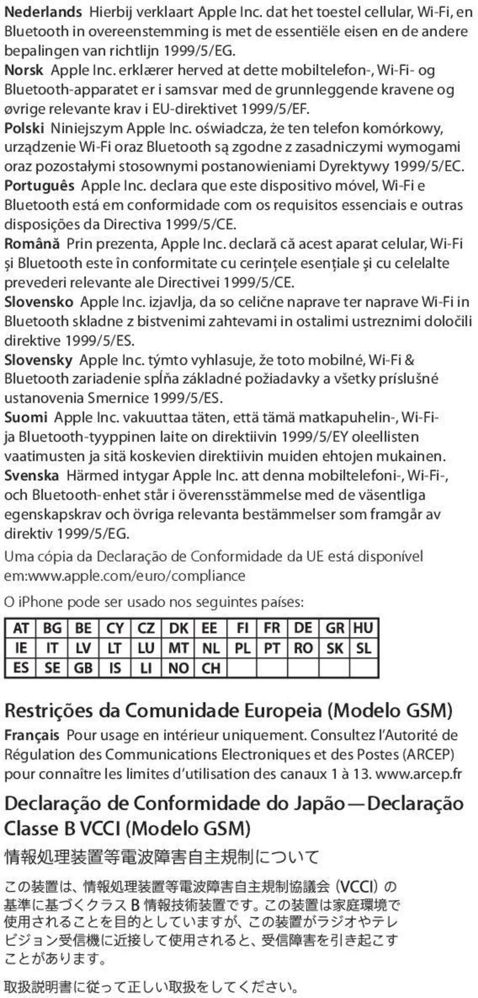 oświadcza, że ten telefon komórkowy, urządzenie Wi-Fi oraz Bluetooth są zgodne z zasadniczymi wymogami oraz pozostałymi stosownymi postanowieniami Dyrektywy 1999/5/EC. Português Apple Inc.