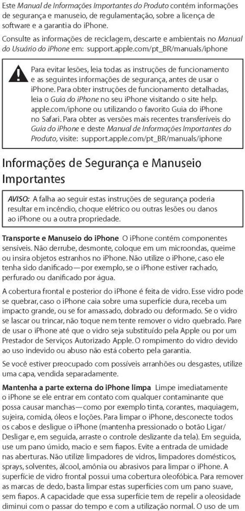 com/pt_br/manuals/iphone Para evitar lesões, leia todas as instruções de funcionamento ± e as seguintes informações de segurança, antes de usar o iphone.