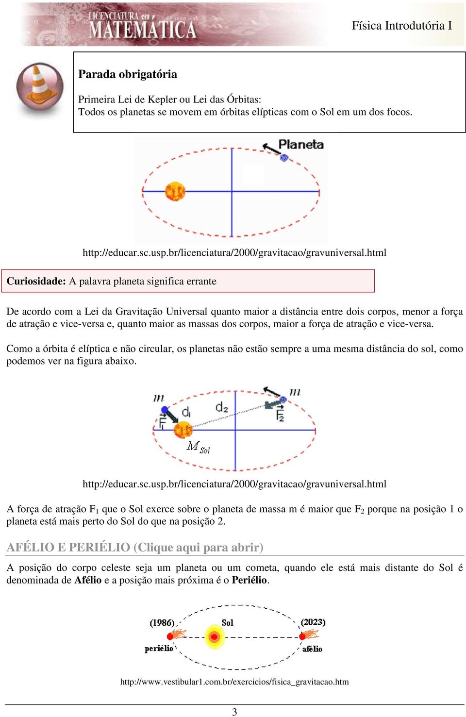 massas dos corpos, maior a força de atração e vice-versa. Como a órbita é elíptica e não circular, os planetas não estão sempre a uma mesma distância do sol, como podemos ver na figura abaixo.