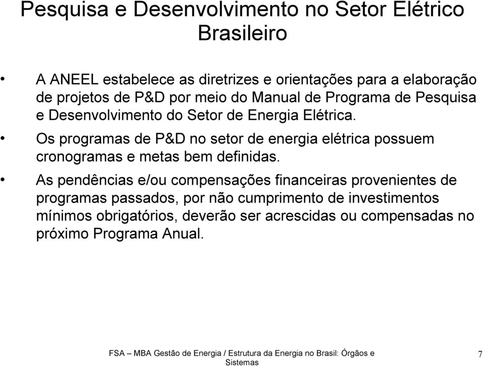 Os programas de P&D no setor de energia elétrica possuem cronogramas e metas bem definidas.