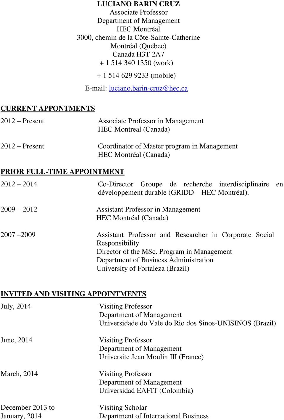 ca 2012 Present Associate Professor in Management HEC Montreal (Canada) 2012 Present Coordinator of Master program in Management HEC Montréal (Canada) PRIOR FULL-TIME APPOINTMENT 2012 2014