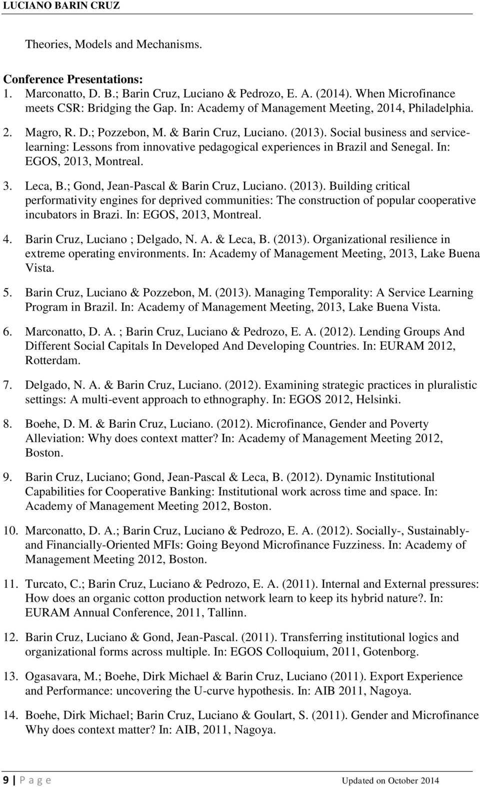 Social business and servicelearning: Lessons from innovative pedagogical experiences in Brazil and Senegal. In: EGOS, 2013, Montreal. 3. Leca, B.; Gond, Jean-Pascal & Barin Cruz, Luciano. (2013).