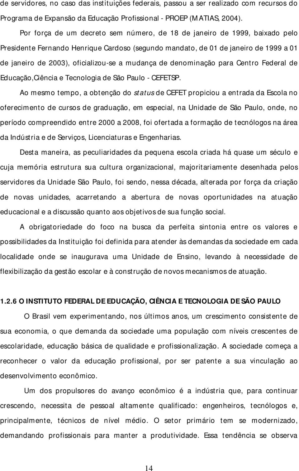 mudança de denominação para Centro Federal de Educação,Ciência e Tecnologia de São Paulo - CEFETSP.