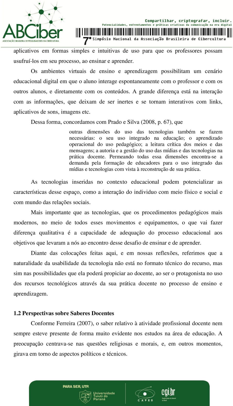 conteúdos. A grande diferença está na interação com as informações, que deixam de ser inertes e se tornam interativos com links, aplicativos de sons, imagens etc.