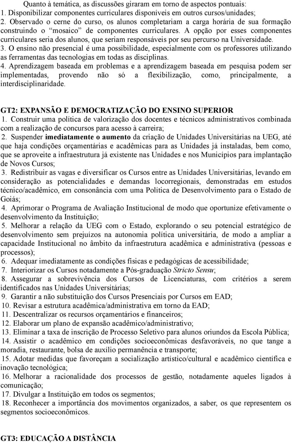 A opção por esses componentes curriculares seria dos alunos, que seriam responsáveis por seu percurso na Universidade. 3.