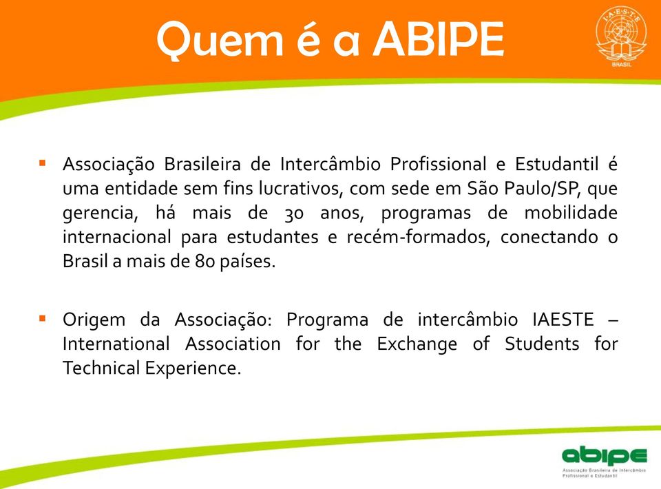 internacional para estudantes e recém-formados, conectando o Brasil a mais de 80 países.