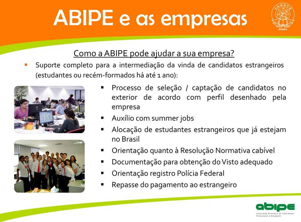 seleção / captação de candidatos no exterior de acordo com perfil desenhado pela empresa Auxílio com summer jobs Alocação de