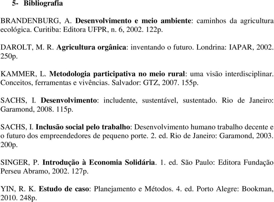 Desenvolvimento: includente, sustentável, sustentado. Rio de Janeiro: Garamond, 2008. 115p. SACHS, I.