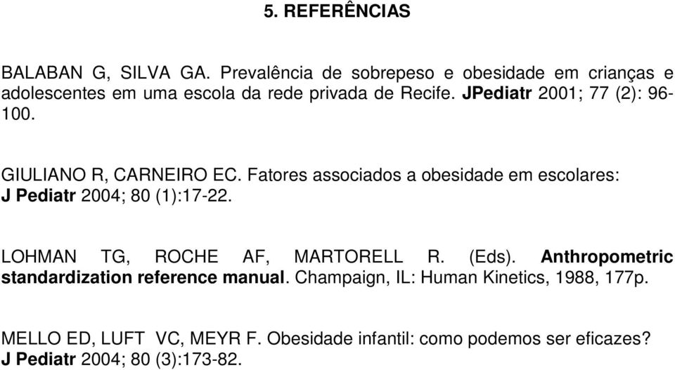 JPediatr 2001; 77 (2): 96-100. GIULIANO R, CARNEIRO EC.