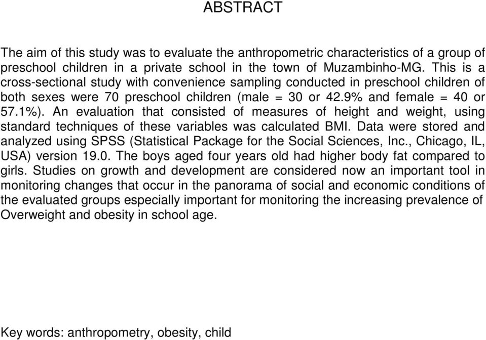 An evaluation that consisted of measures of height and weight, using standard techniques of these variables was calculated BMI.