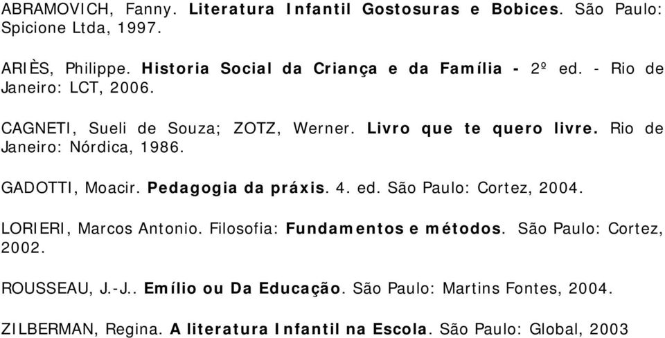 Rio de Janeiro: Nórdica, 1986. GADOTTI, Moacir. Pedagogia da práxis. 4. ed. São Paulo: Cortez, 2004. LORIERI, Marcos Antonio.