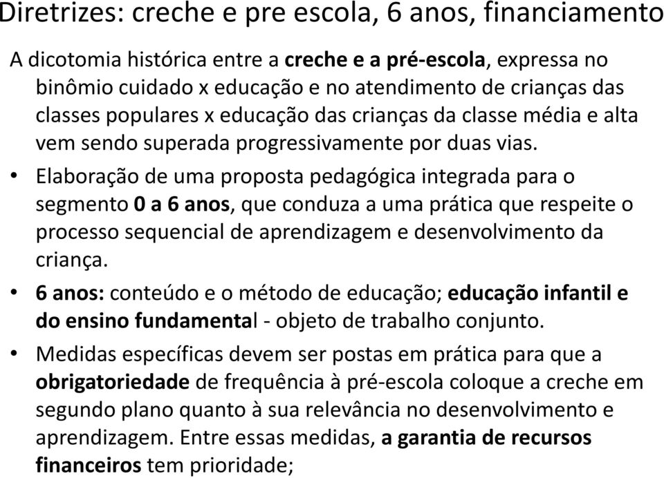 Elaboração de uma proposta pedagógica integrada para o segmento 0 a 6 anos, que conduza a uma prática que respeite o processo sequencial de aprendizagem e desenvolvimento da criança.