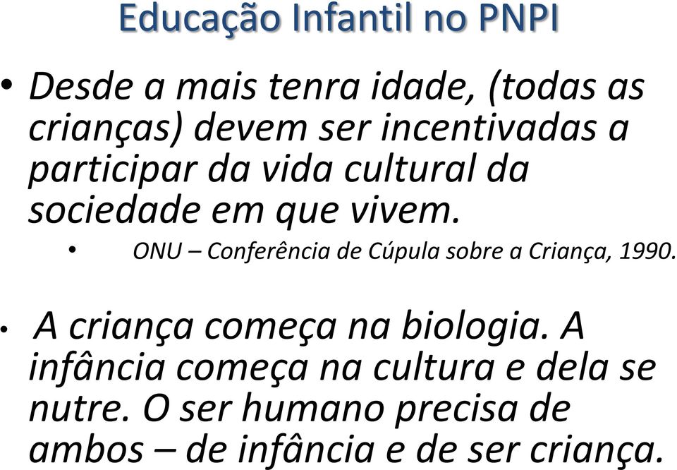 ONU Conferência de Cúpula sobre a Criança, 1990. A criança começa na biologia.