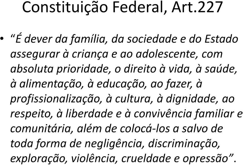 prioridade, o direito à vida, à saúde, à alimentação, à educação, ao fazer, à profissionalização, à