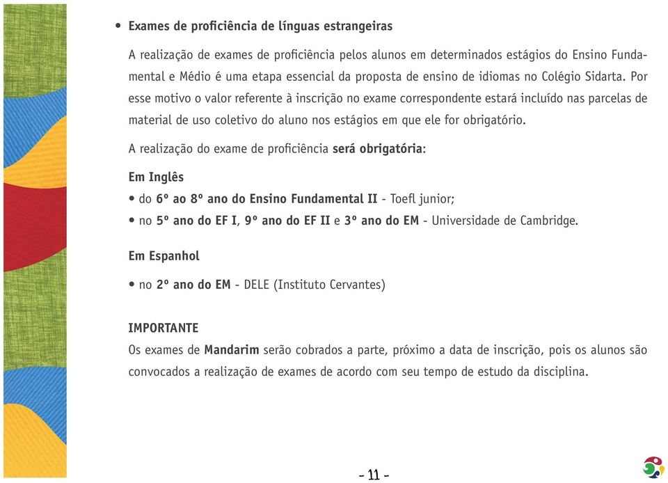 Por esse motivo o valor referente à inscrição no exame correspondente estará incluído nas parcelas de material de uso coletivo do aluno nos estágios em que ele for obrigatório.