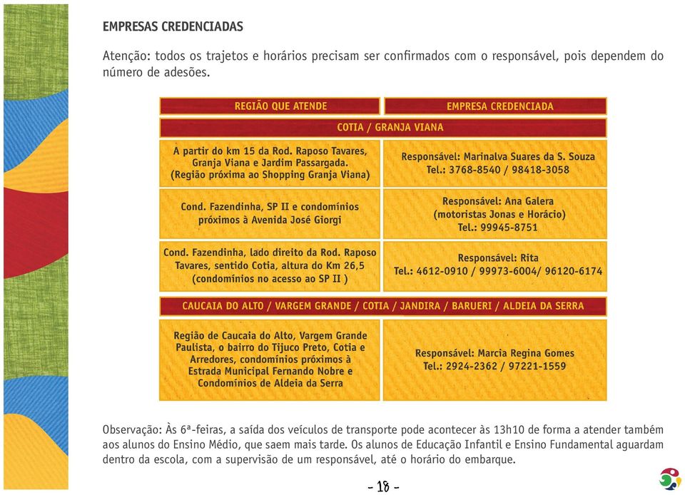 Observação: Às 6ª-feiras, a saída dos veículos de transporte pode acontecer às 13h10 de forma a atender também