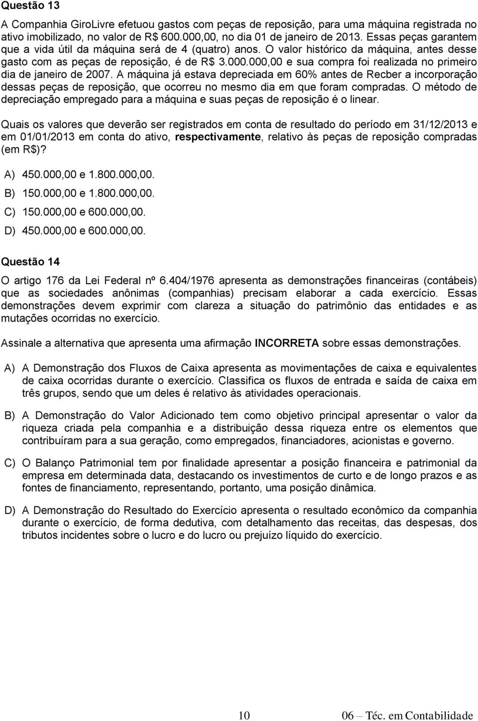 000,00 e sua compra foi realizada no primeiro dia de janeiro de 2007.