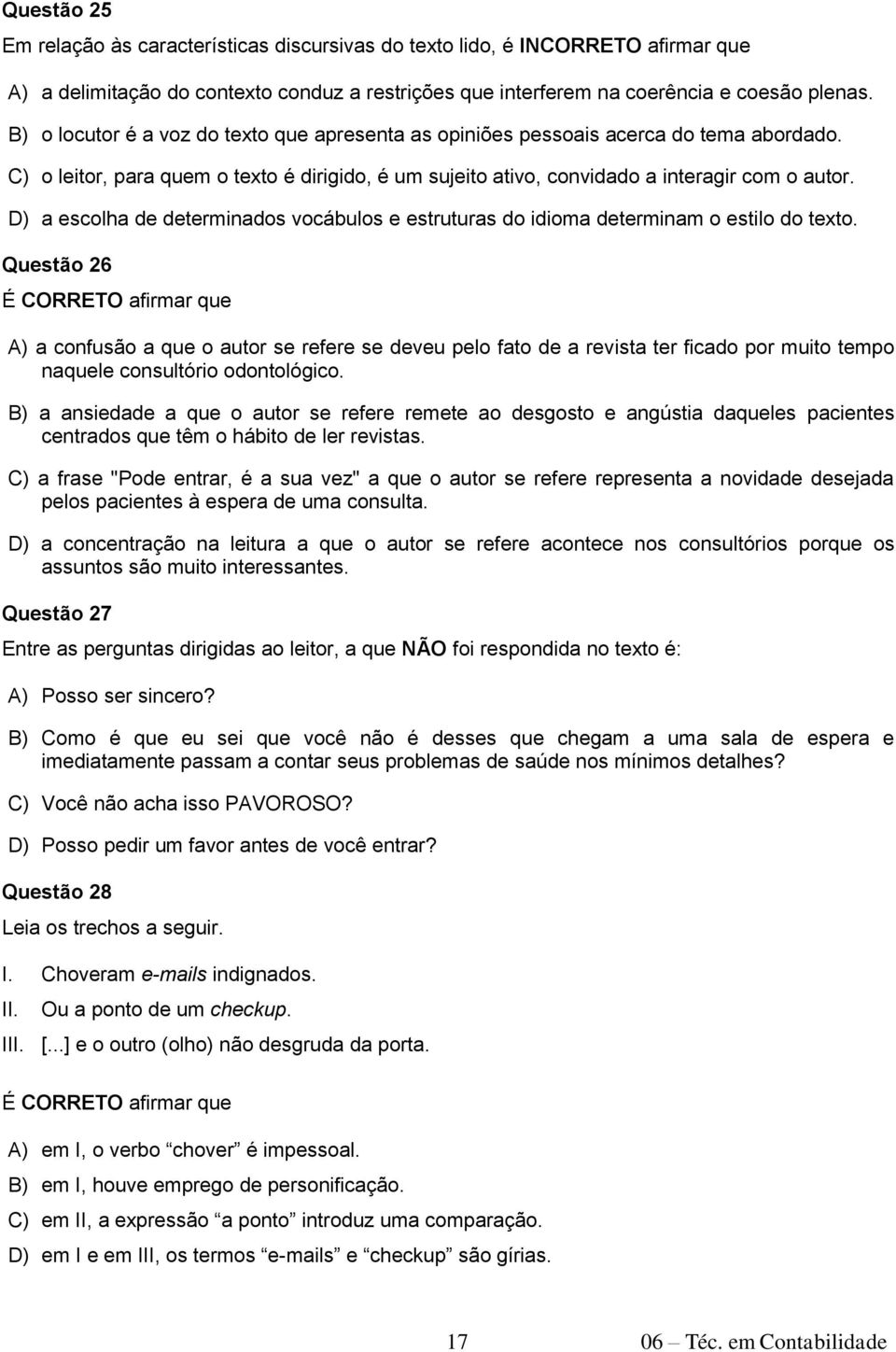 D) a escolha de determinados vocábulos e estruturas do idioma determinam o estilo do texto.