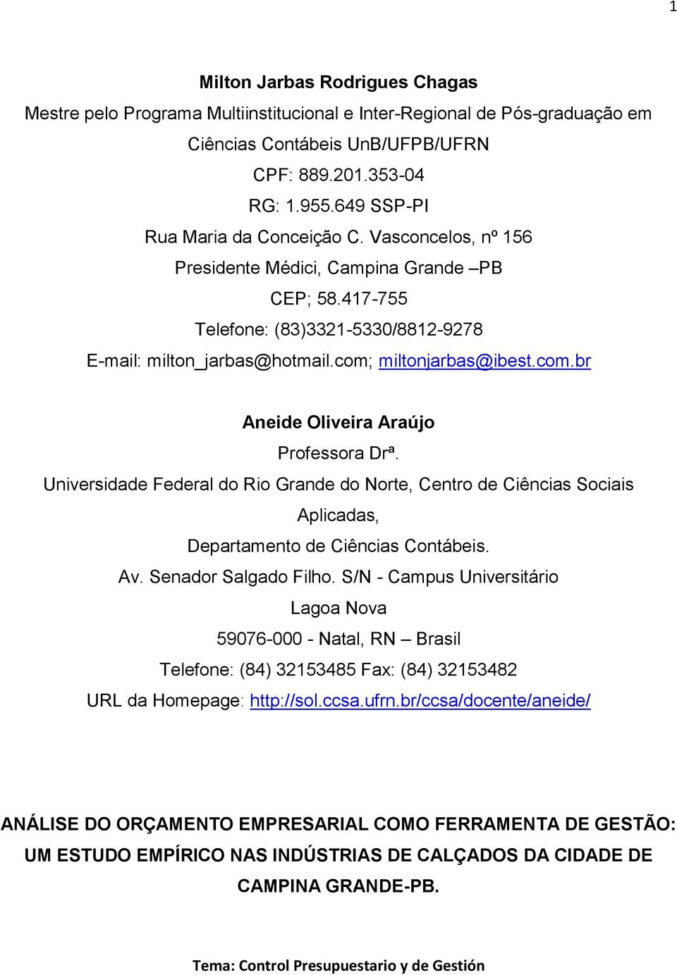 com.br Aneide Oliveira Araújo Professora Drª. Universidade Federal do Rio Grande do Norte, Centro de Ciências Sociais Aplicadas, Departamento de Ciências Contábeis. Av. Senador Salgado Filho.