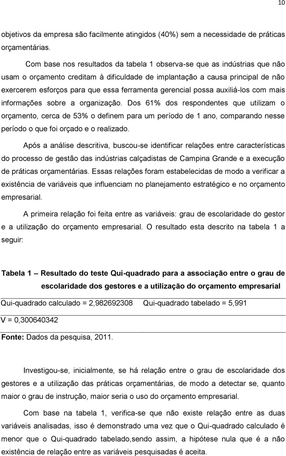 gerencial possa auxiliá-los com mais informações sobre a organização.